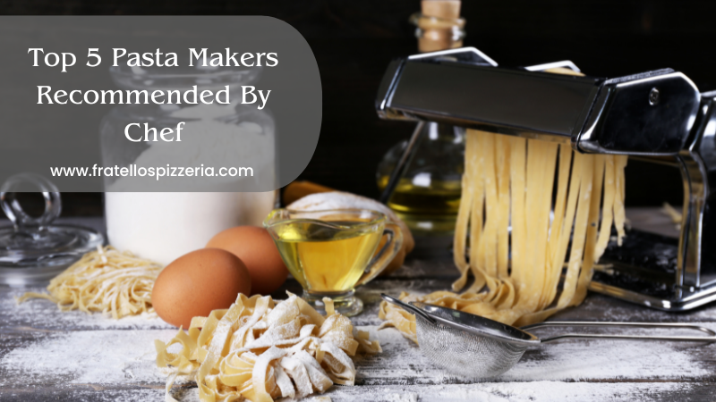 Top 5 Pasta Makers Recommended By Chef